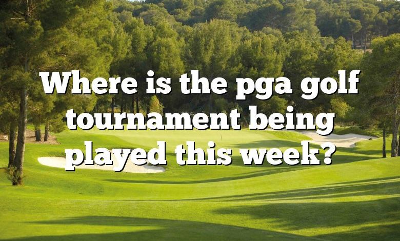 Where is the pga golf tournament being played this week?