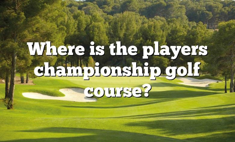 Where is the players championship golf course?