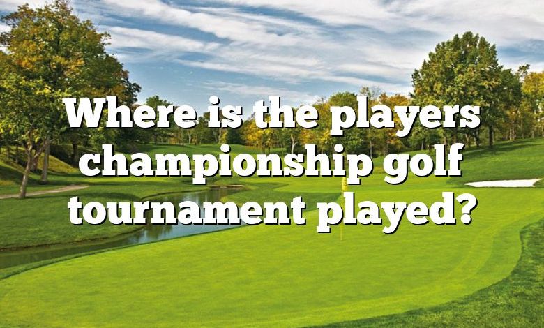 Where is the players championship golf tournament played?