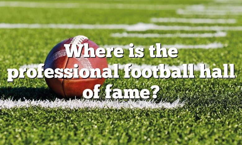 Where is the professional football hall of fame?