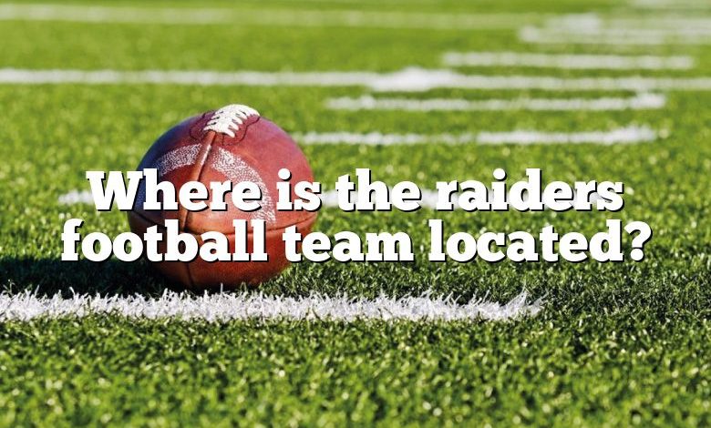 Where is the raiders football team located?