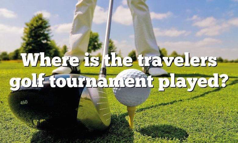 Where is the travelers golf tournament played?