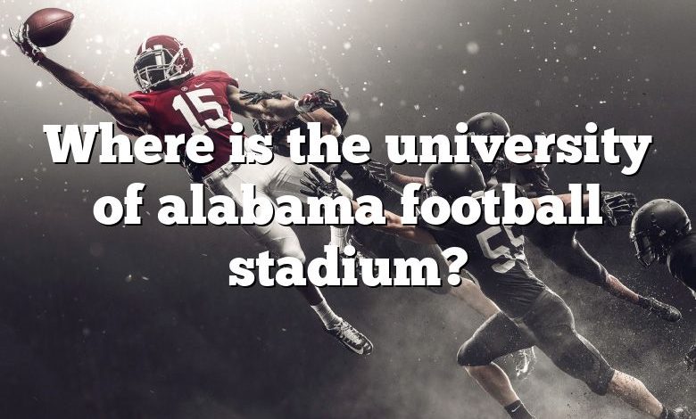 Where is the university of alabama football stadium?