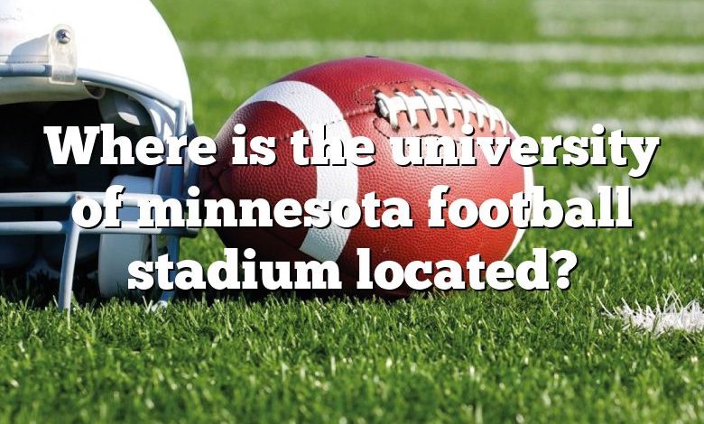 Where is the university of minnesota football stadium located?