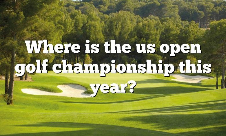 Where is the us open golf championship this year?