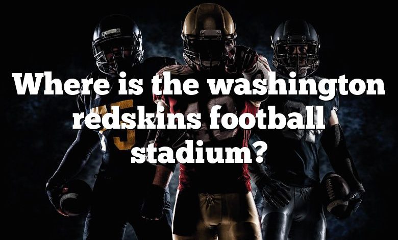 Where is the washington redskins football stadium?