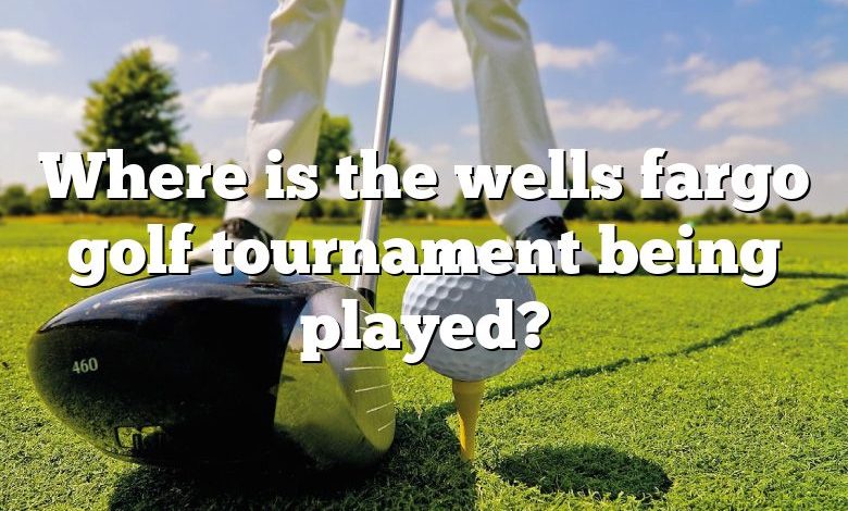 Where is the wells fargo golf tournament being played?