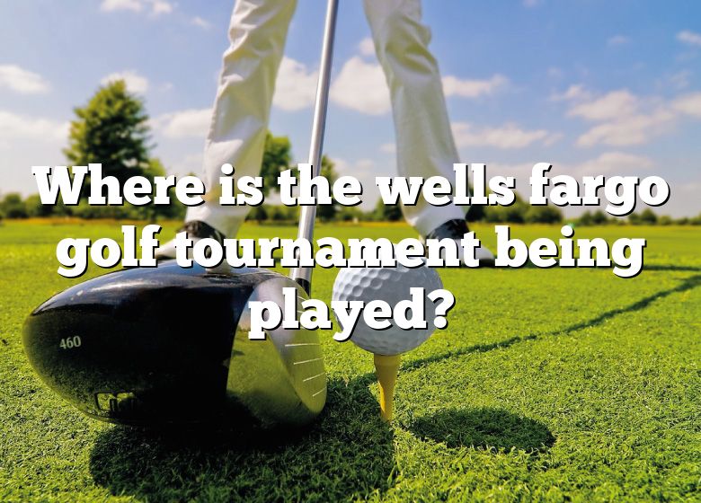 Where Is The Wells Fargo Golf Tournament Being Played? DNA Of SPORTS