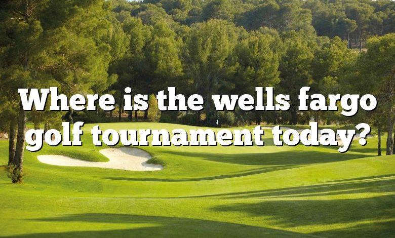 Where is the wells fargo golf tournament today?