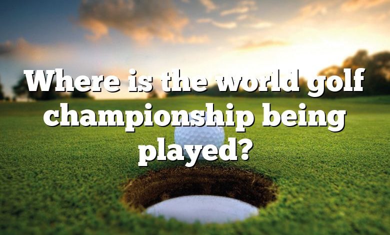 Where is the world golf championship being played?