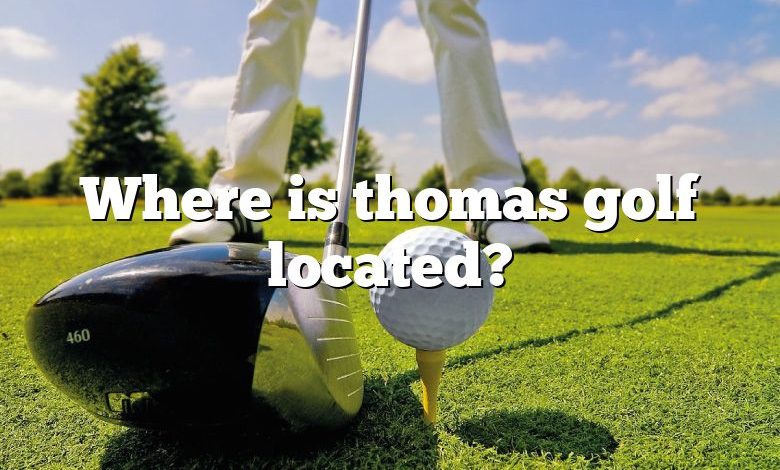 Where is thomas golf located?