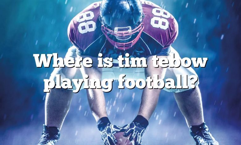 Where is tim tebow playing football?