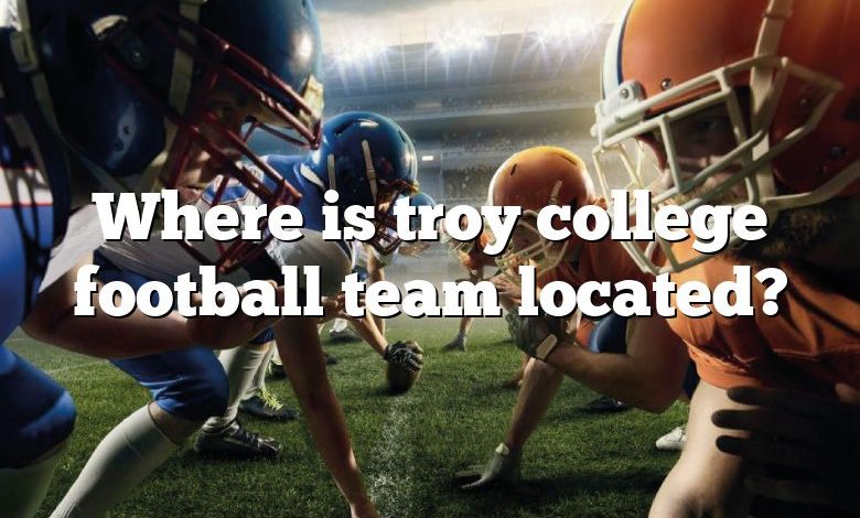 Where is troy college football team located?