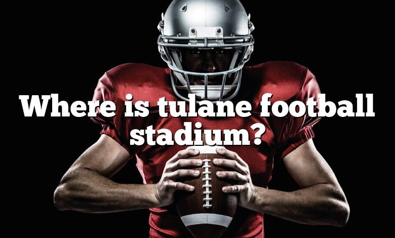 Where is tulane football stadium?