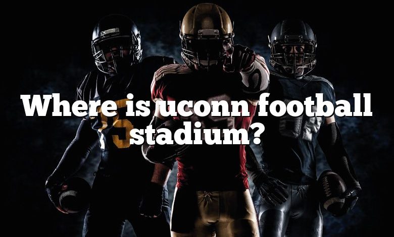 Where is uconn football stadium?