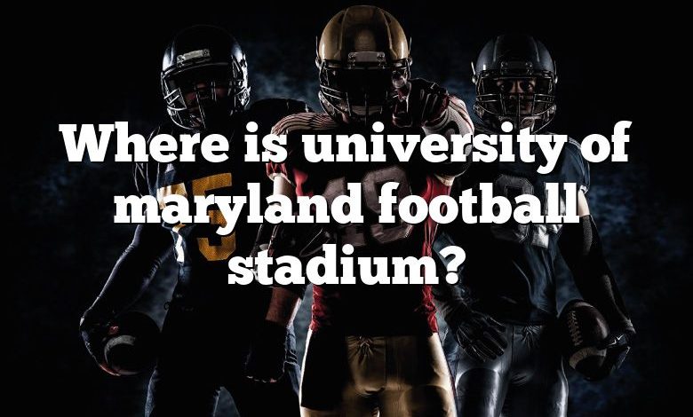 Where is university of maryland football stadium?