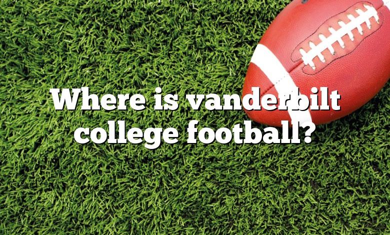 Where is vanderbilt college football?