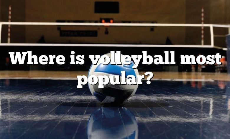 Where is volleyball most popular?