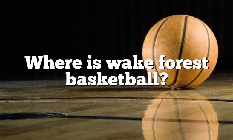 Where is wake forest basketball?