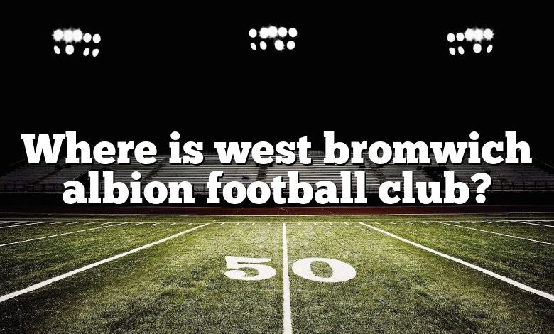 Where is west bromwich albion football club?