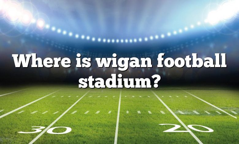 Where is wigan football stadium?