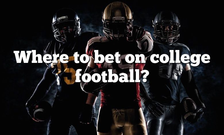 Where to bet on college football?