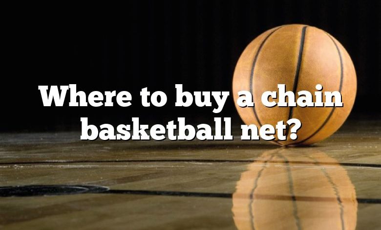 Where to buy a chain basketball net?