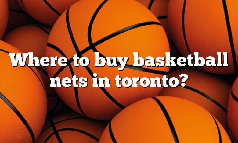 Where to buy basketball nets in toronto?