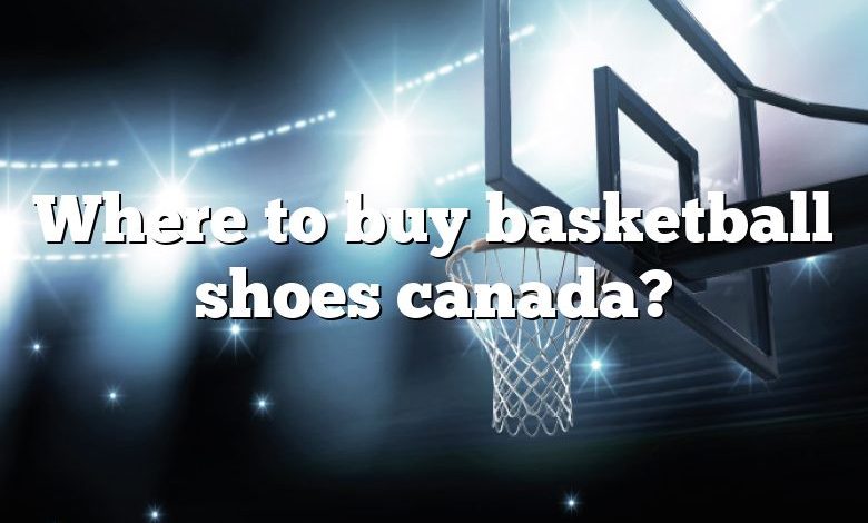 Where to buy basketball shoes canada?