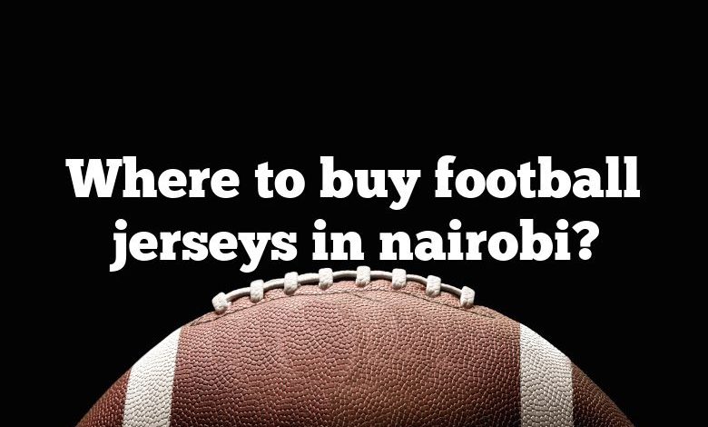 Where to buy football jerseys in nairobi?