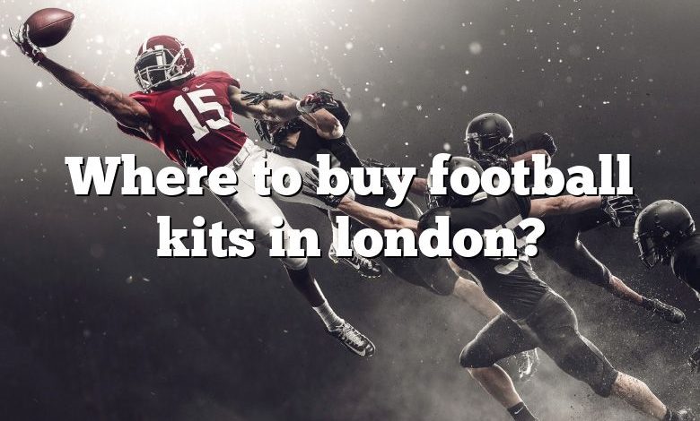 Where to buy football kits in london?