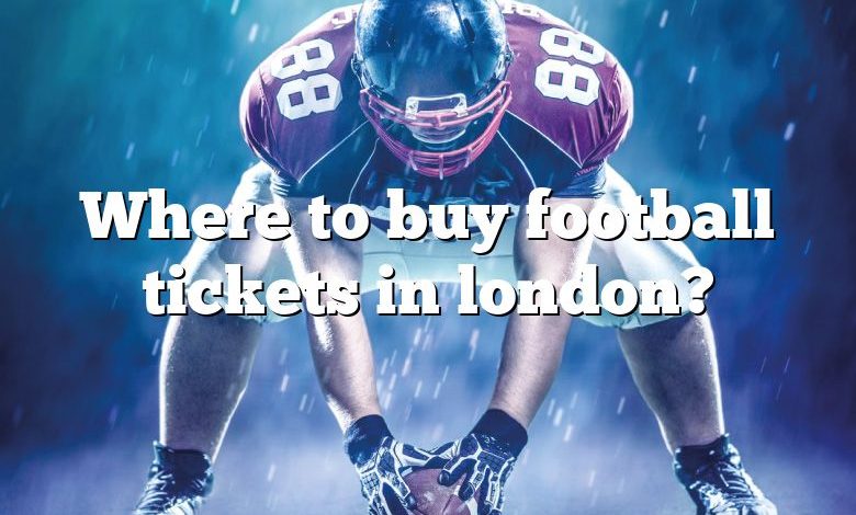 Where to buy football tickets in london?