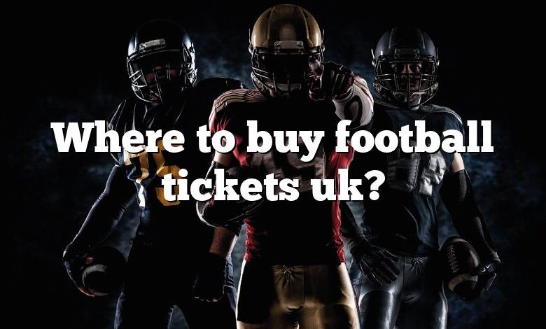 Where to buy football tickets uk?