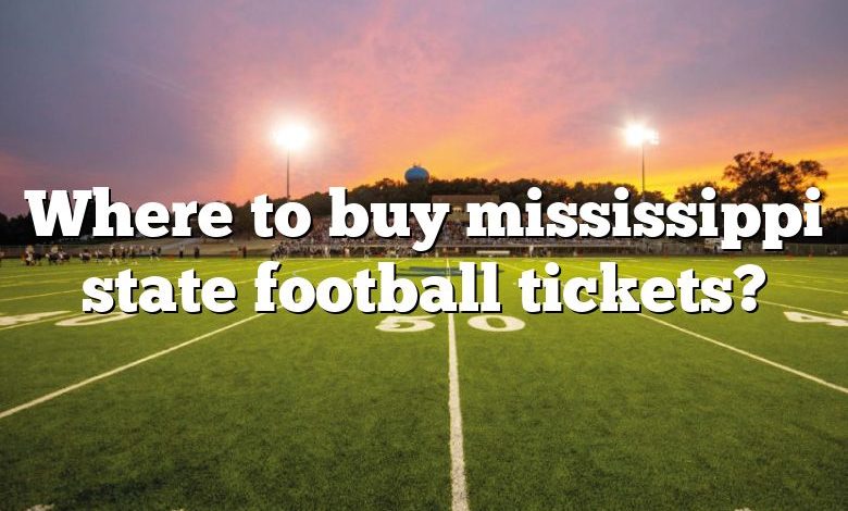 Where to buy mississippi state football tickets?