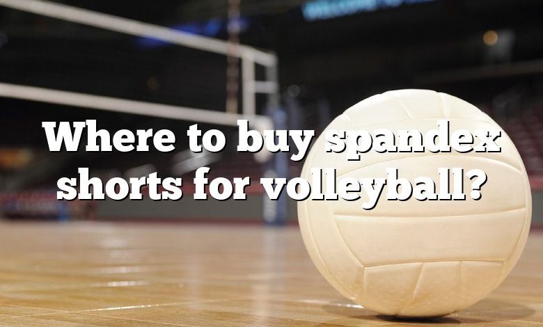 Where to buy spandex shorts for volleyball?