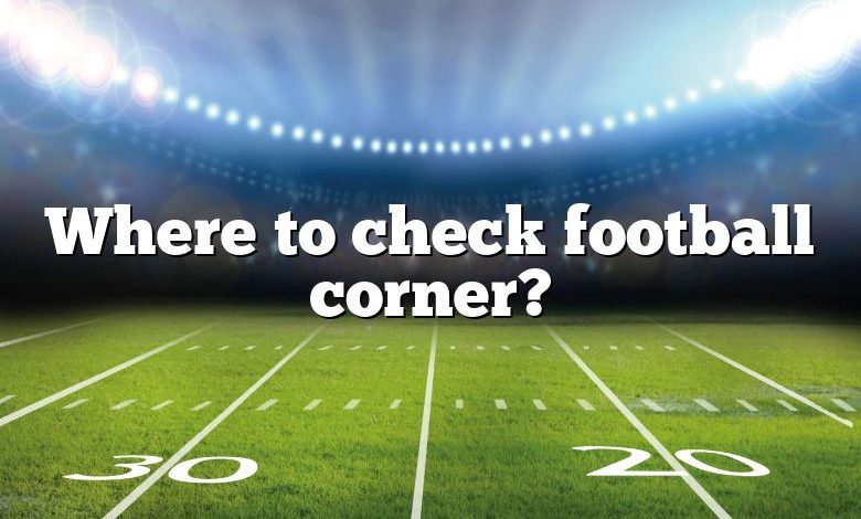 Where to check football corner?