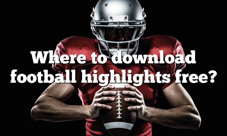 Where to download football highlights free?