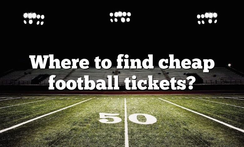 Where to find cheap football tickets?