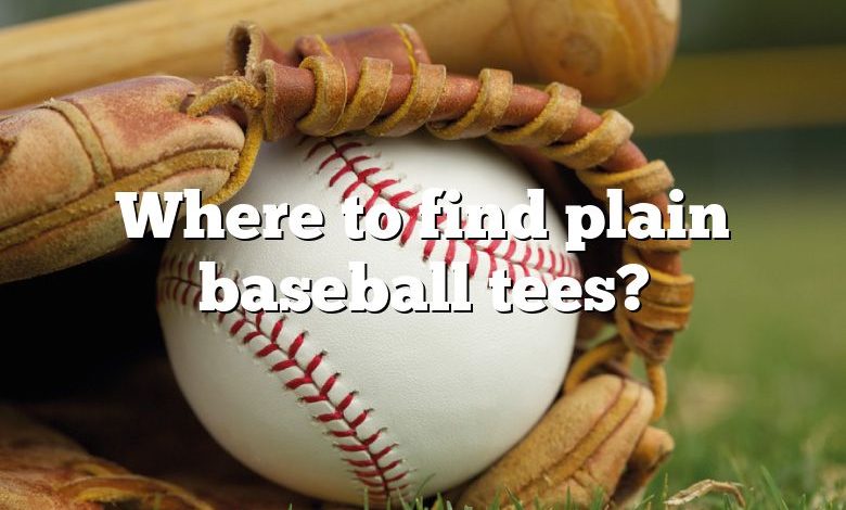 Where to find plain baseball tees?