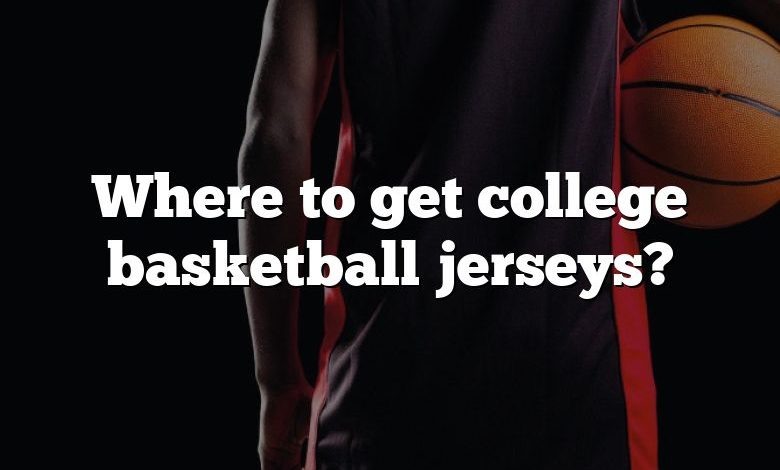 Where to get college basketball jerseys?