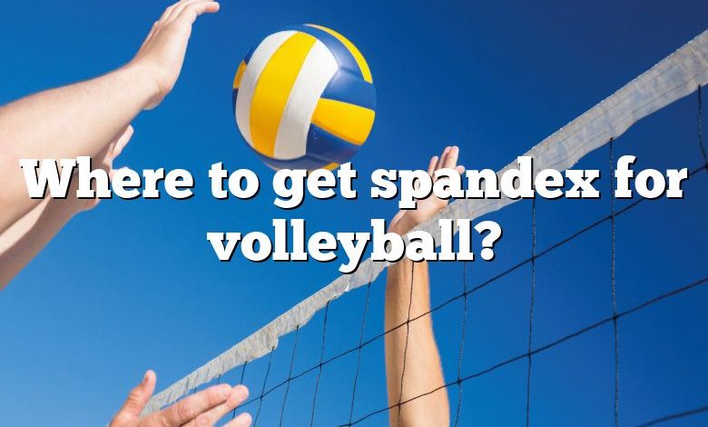 Where to get spandex for volleyball?