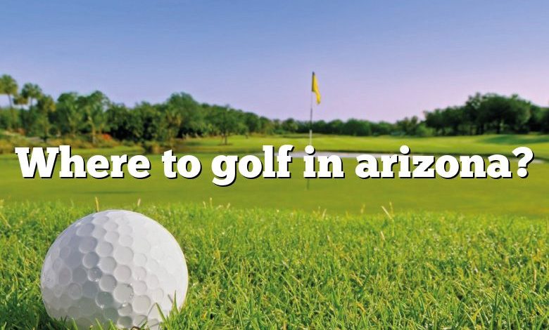 Where to golf in arizona?