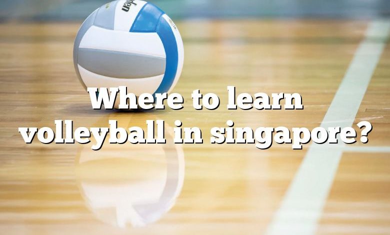 Where to learn volleyball in singapore?