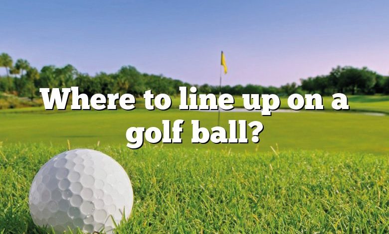 Where to line up on a golf ball?