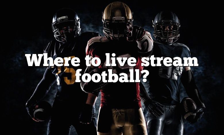 Where to live stream football?