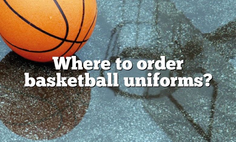 Where to order basketball uniforms?