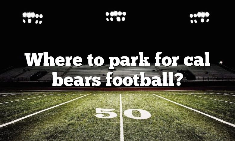 Where to park for cal bears football?