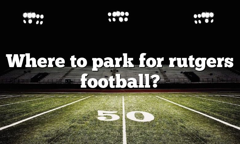 Where to park for rutgers football?