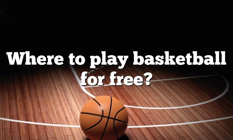 Where to play basketball for free?