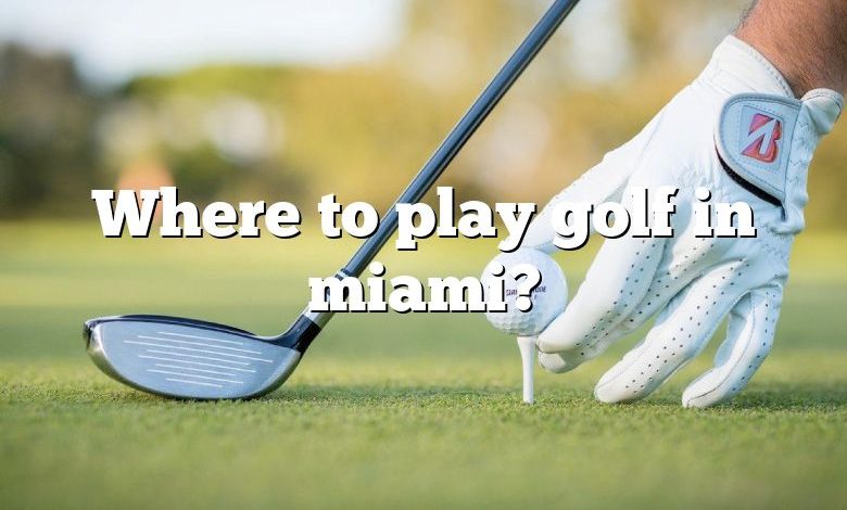 Where to play golf in miami?